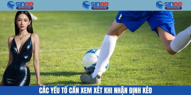 Những yếu tố khi nhận định kèo cần xem xét