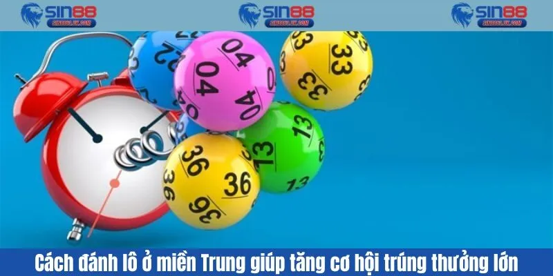 Cách đánh lô ở miền Trung giúp tăng cơ hội trúng thưởng lớn