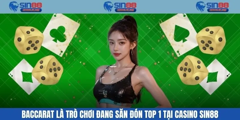 Baccarat là trò chơi đang săn đón top 1 tại casino Sin88