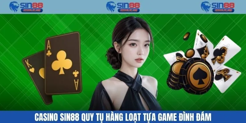 Casino Sin88 quy tụ hàng loạt tựa game đình đám