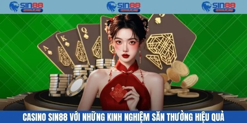 Casino Sin88 với những kinh nghiệm săn thưởng hiệu quả