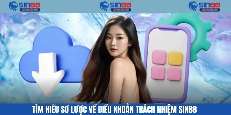 Tìm hiểu sơ lược về điều khoản trách nhiệm Sin88