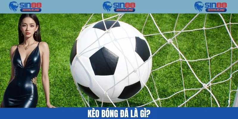Kèo bóng đá là gì?