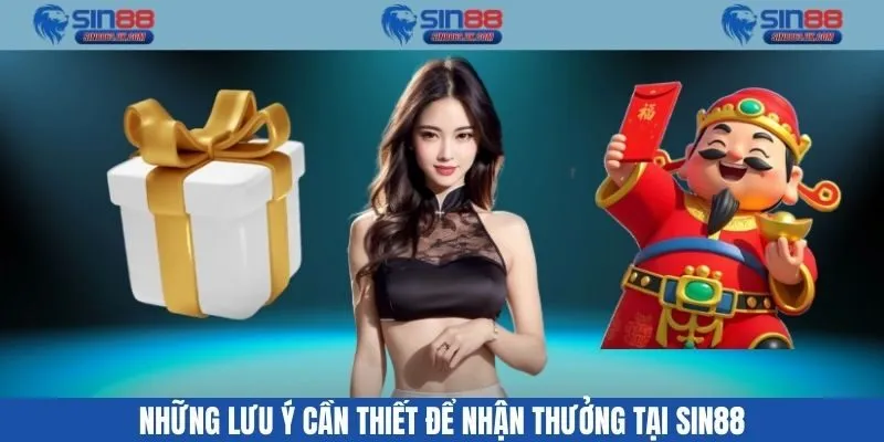 Những lưu ý cần thiết để nhận thưởng tại Sin88