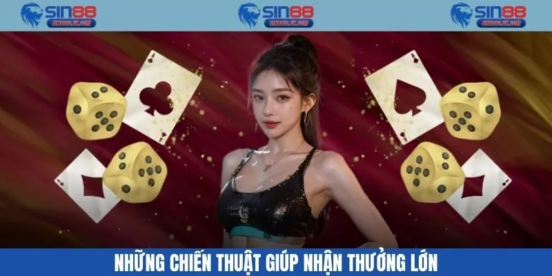 Những chiến thuật giúp nhận thưởng lớn