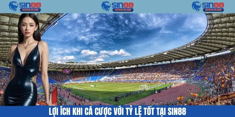 Lợi ích khi cá cược với tỷ lệ tốt tại Sin88