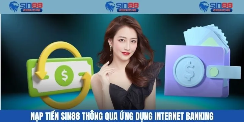 Nạp tiền SIN88 thông qua ứng dụng Internet Banking
