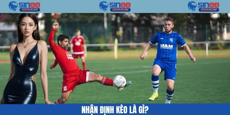 Nhận định kèo là gì?
