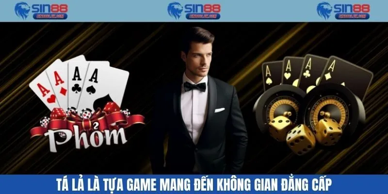 Tá lả là tựa game mang đến không gian đẳng cấp