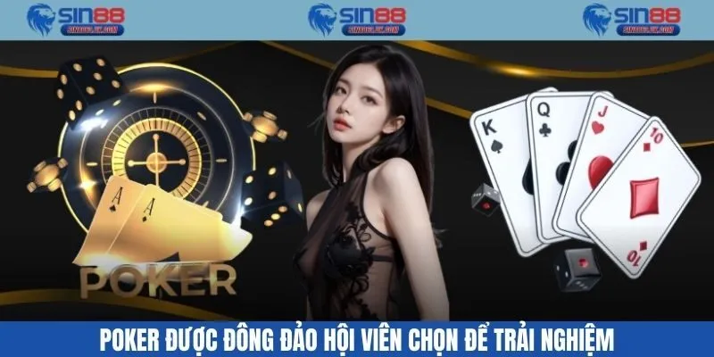 Poker được đông đảo hội viên chọn để trải nghiệm