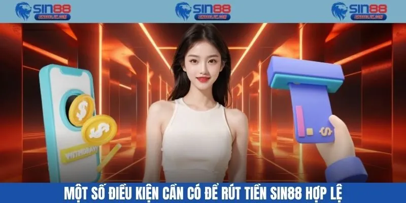 Một số điều kiện cần có để rút tiền SIN88 hợp lệ