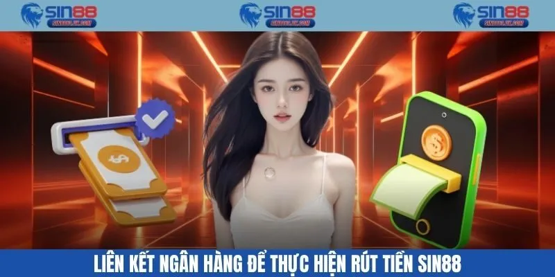 Liên kết ngân hàng để thực hiện rút tiền SIN88