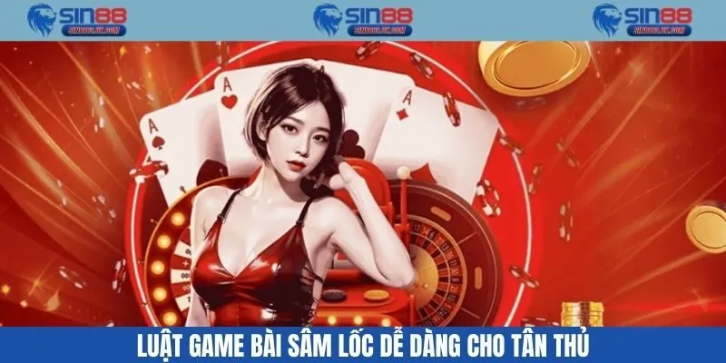 Luật game bài sâm lốc dễ dàng cho tân thủ