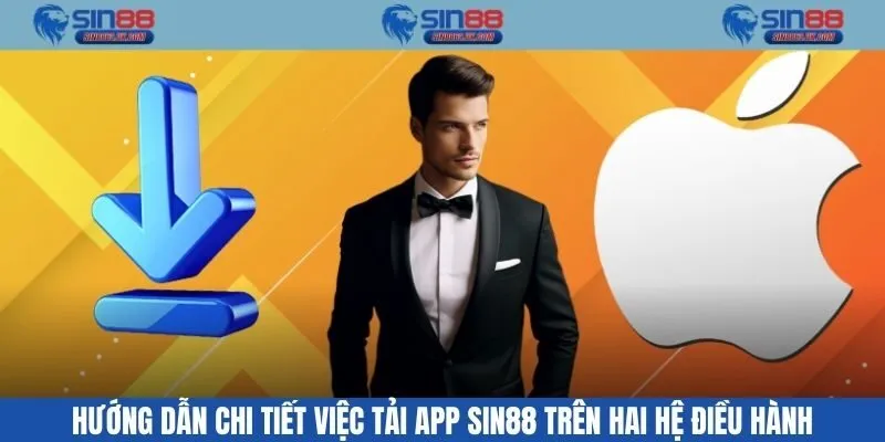 Hướng dẫn chi tiết việc tải app Sin88 trên hai hệ điều hành