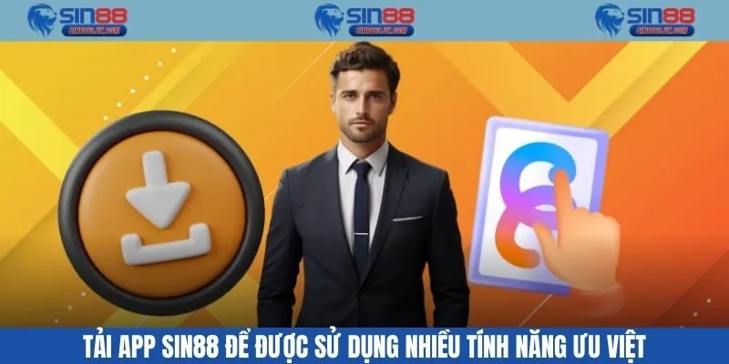 Tải app Sin88 để được sử dụng nhiều tính năng ưu việt