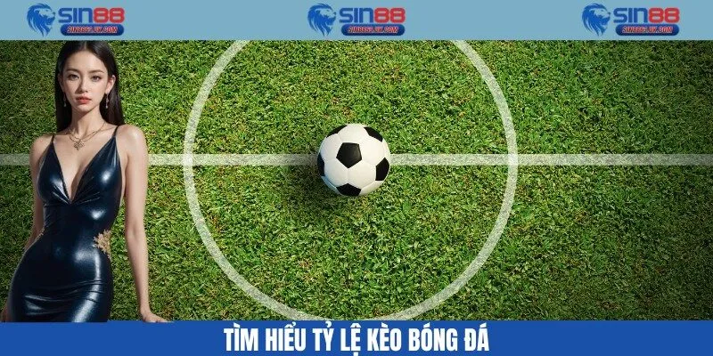 Tìm hiểu tỷ lệ kèo bóng đá